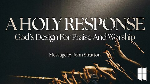 A Holy Response: God's Design for Praise & Worship (John Stratton - Guest Speaker) November 1, 2025