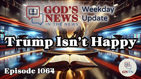 GNITN Episode 1064 - Trump Isn’t Happy