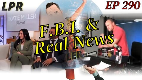 The Unserious FBI and Real News of the Week (EP 290)