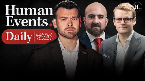 HUMAN EVENTS DAILY WITH JACK POSOBIEC