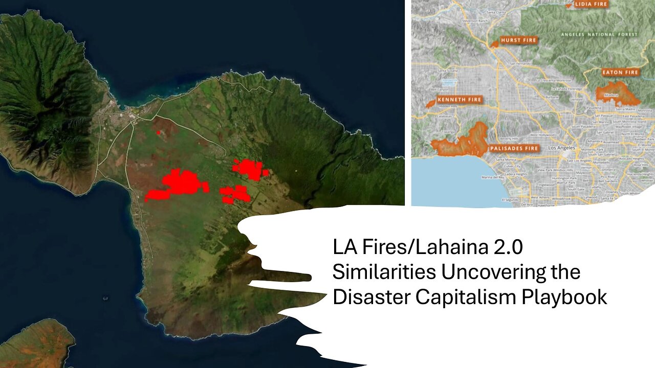 The Los Angeles Fires/Lahaina 2.0: Similarities Exposing the Disaster Capitalism Playbook Video 11