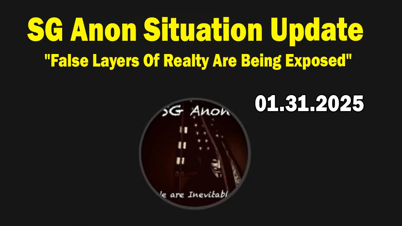 SG Anon Situation Update Jan 31: "False Layers Of Realty Are Being Exposed"