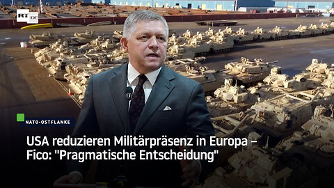 USA reduzieren Militärpräsenz in Europa – Fico: "Pragmatische Entscheidung"