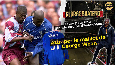 George Boateng : Aston Villa, finale de la FA Cup et attraper le maillot de Chelsea de George Weah