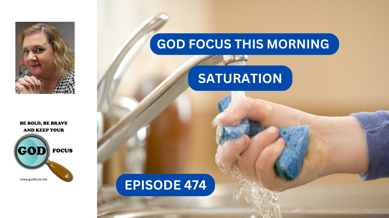 GOD FOCUS THIS MORNING EP474 SATURATION