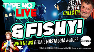 DOCTOR WHO SPIN-OFF PUBLICITY GETS SILLY FAST! Type 40 LIVE #262