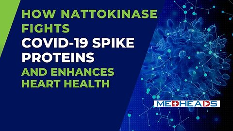 How Nattokinase Fights COVID-19 Spike Proteins and Enhances Heart Health