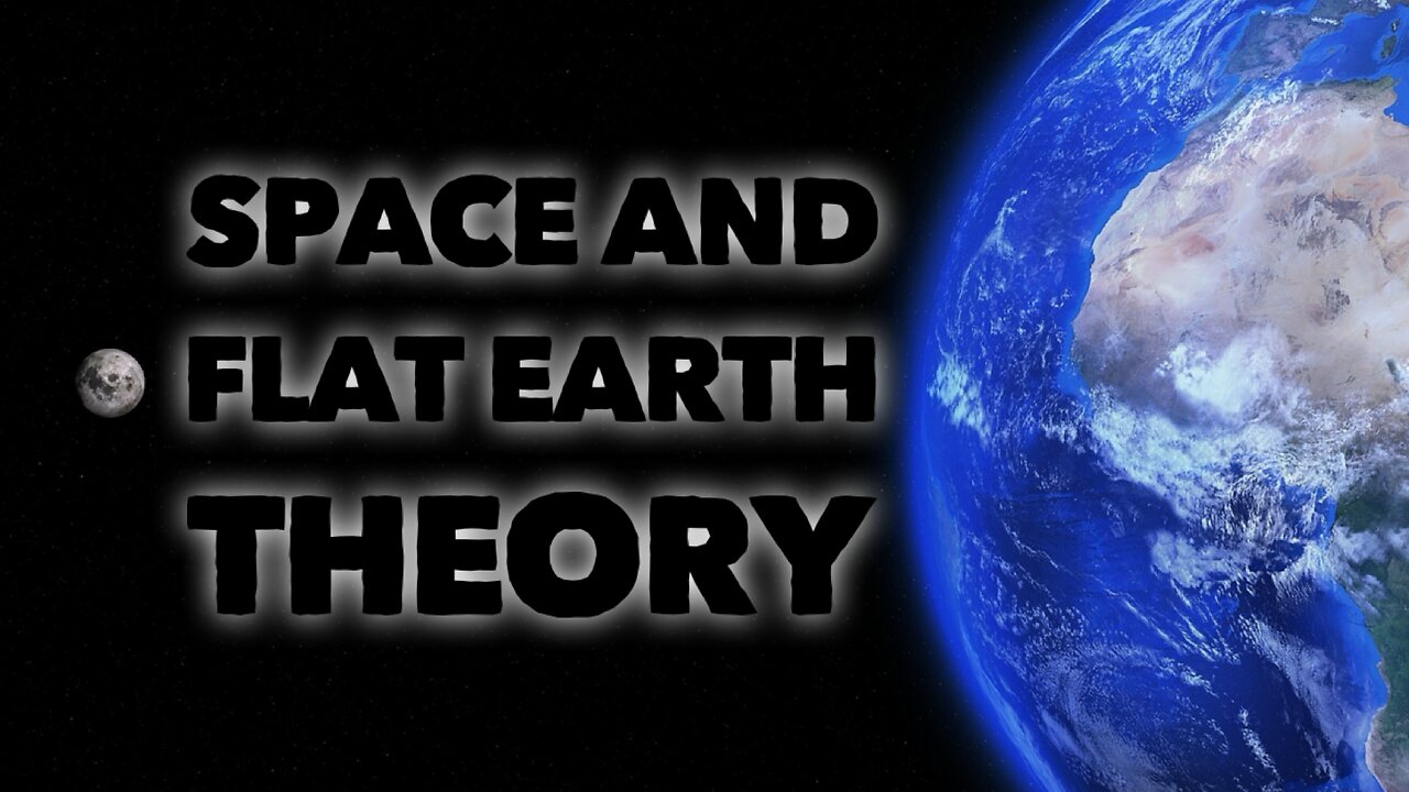 Space and Flat Earth Theory