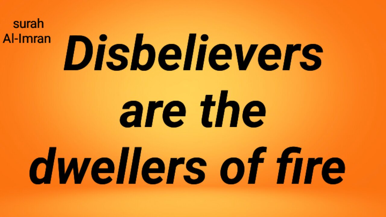 Disbelievers are the dwellers of fire