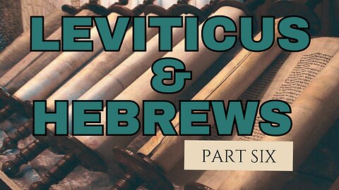 Leviticus and Hebrews: Part Six