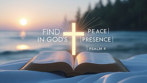 Find Peace in God’s Presence | Psalm 4: A Message of Trust and Hope