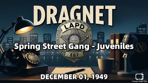Dragnet - Spring Street Gang - Juveniles - December 01, 1949 - Classic Police Radio Drama