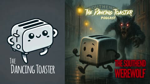 The Dancing Toaster Podcast- Ep 40- The Werewolf of Southend