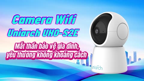 Camera Wifi Uniarch UHO-S2E - Bảo vệ gia đình, yêu thương không khoảng cách