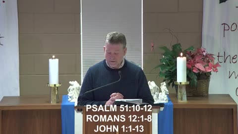 January 4, 2026 Sermon at Lamb of God - Psalm 51:10-12; Romans 12:1-8; John 1:1-13