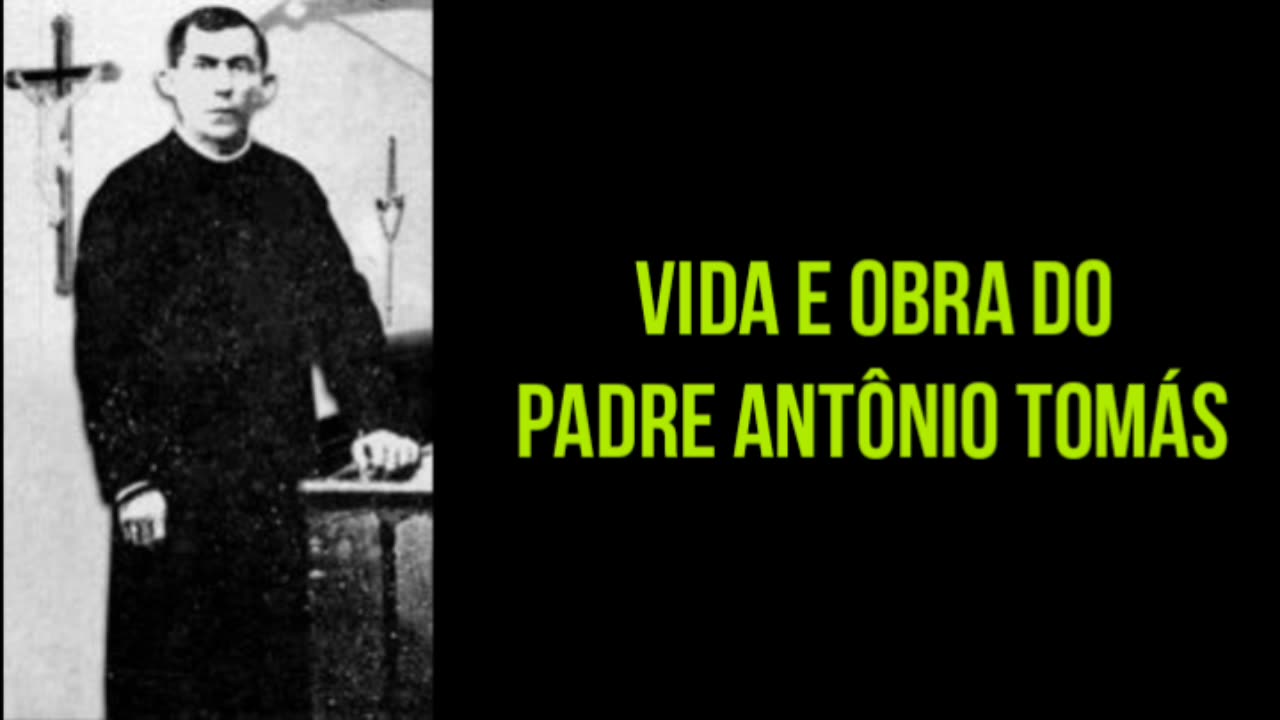 Vida e obra do Padre Antônio Tomás