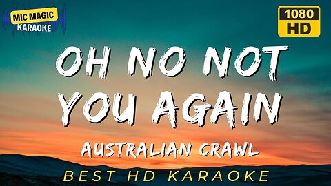OH NO NOT YOU AGAIN - AUSTRALIAN CRAWL - KARAOKE