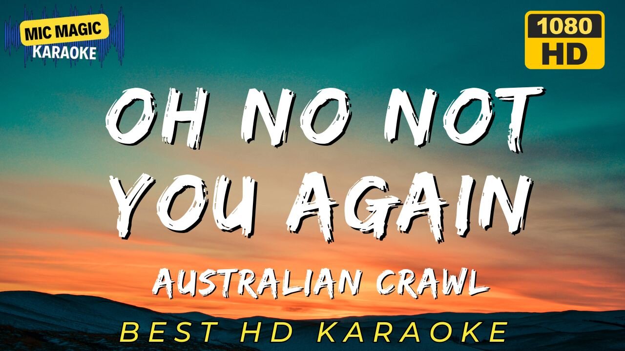 OH NO NOT YOU AGAIN - AUSTRALIAN CRAWL - KARAOKE