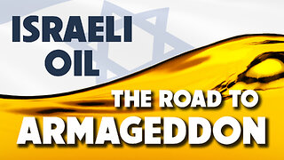 Israeli Oil: The Road to Armageddon – Part 1 - 11/21/2025