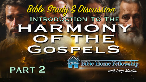 Introduction to the Harmony of the Gospels Part 2
