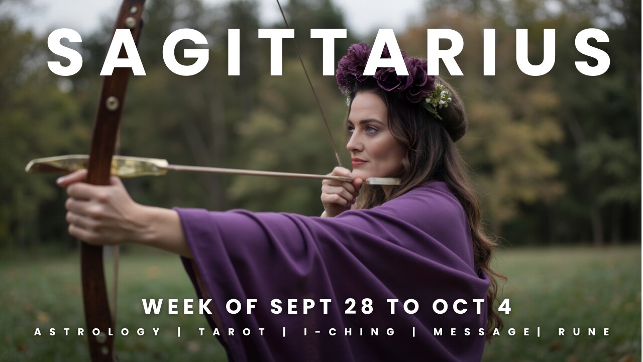 SAGITTARIUS Week of September 28 to October 4