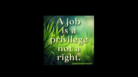 A job is a privilege not a right.