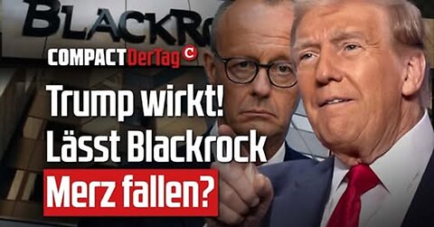 Trump wirkt! Lässt Blackrock Merz fallen? 💥