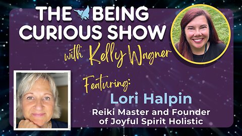 Ep 150: The Being Curious Show – Healing Through Joy, Intuition, and Spirit Within, with Lori Halpin