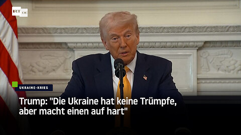 Trump: "Die Ukraine hat keine Trümpfe, aber macht einen auf hart"