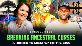Episode #100 - Breaking Ancestral Curses & Hidden Trauma w/ Edit B. Kiss
