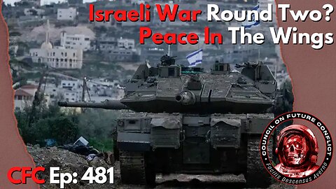 Council on Future Conflict Episode 481: Israeli War Round Two?, Peace In The Wings