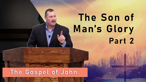 The Son of Man's Glory, Part 2