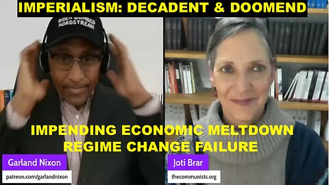 MPERIALISM: DECADENT & DOOMED W/JOTI BRAR EP 52 - IMPENDING ECONOMIC MELTDOWN AS REGIME CHANGE FAILS