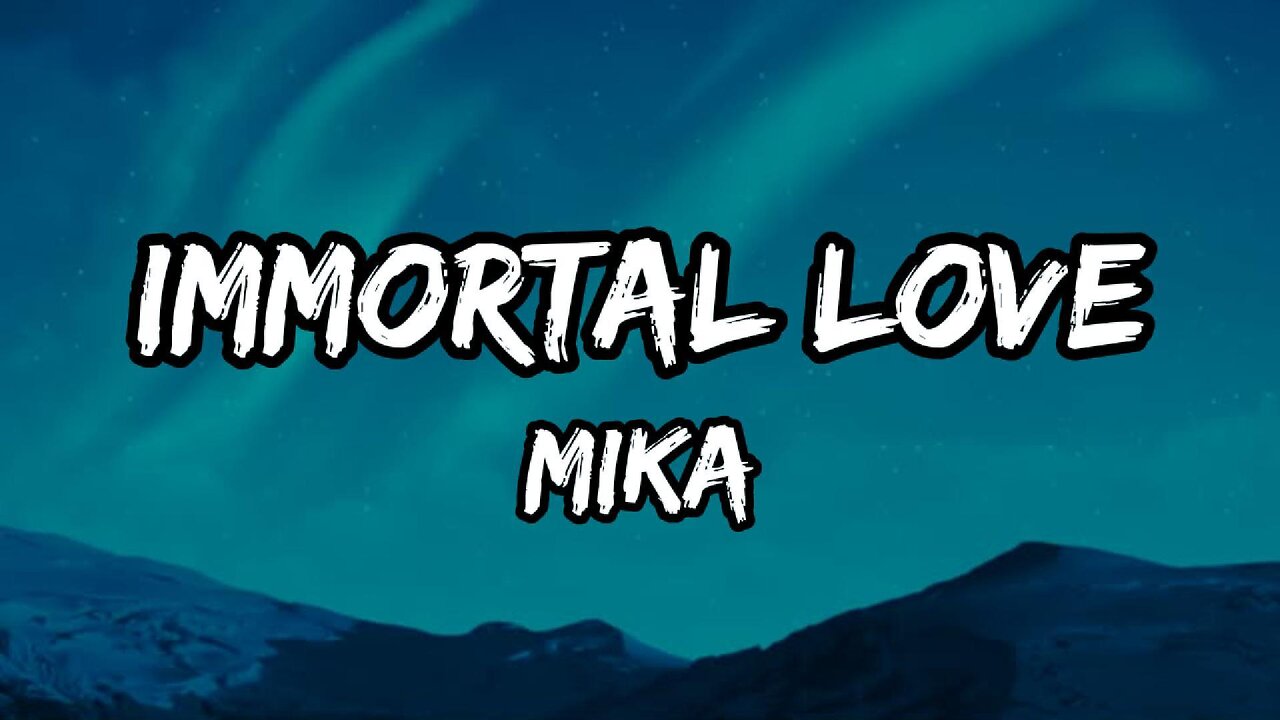 MIKA - Immortal Love (Lyrics)