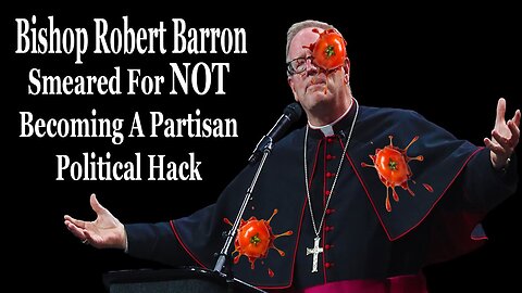 Bishop Robert Barron SMEARED For Not Becoming A Partisan Shill