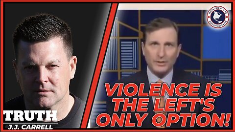 Truth with J.J. Carrell EP89: VIOLENCE IS THE LEFT'S ONLY OPTION!