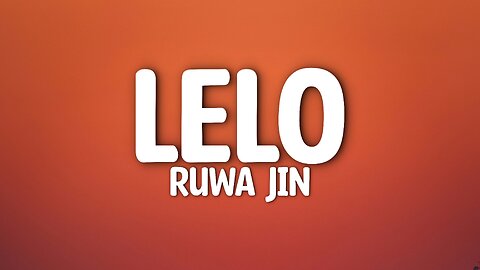 Ruwa Jin - Lelo (Lyrics)
