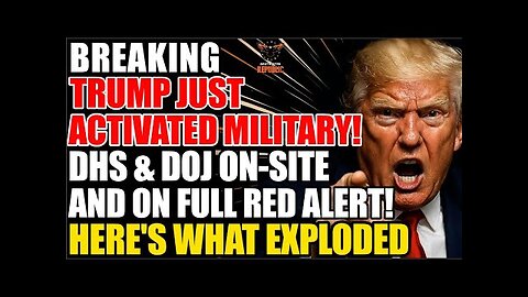BREAKING! Trump Just Activated MILITARY! DHS & DOJ ON-SITE and on FULL ALERT | Here's What Exploded! 