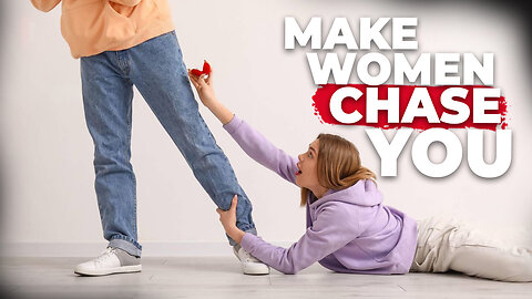 How to Make Women CHASE You