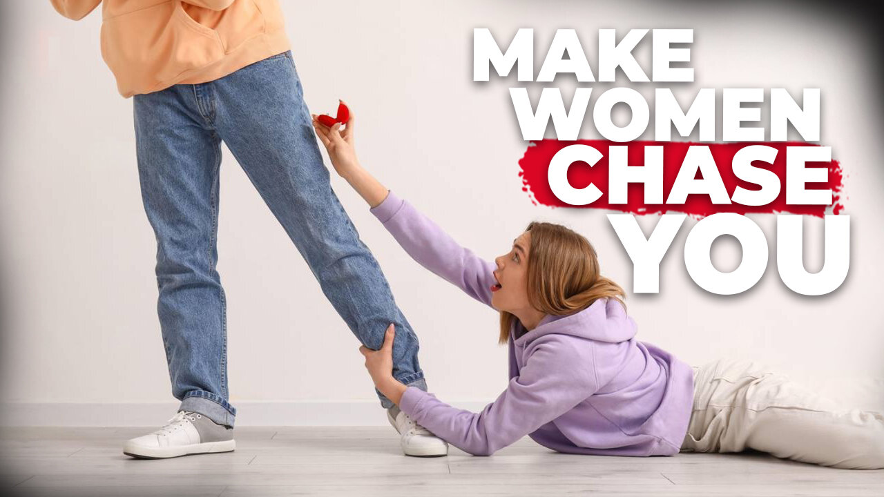 How to Make Women CHASE You