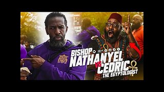 Bishop Nathanyel Vs Cedric The Egyptologist