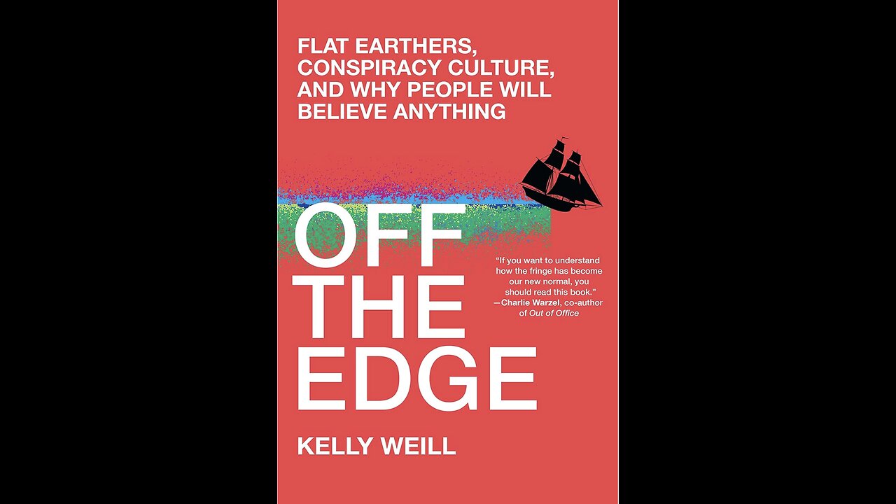 Off the Edge: Flat Earthers, Conspiracy Culture...with Author Kelly Weill. (2022)