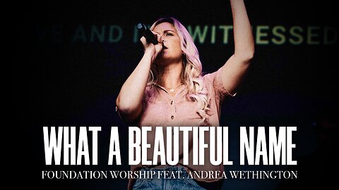 What A Beautiful Name - Foundation Worship, Andrea Wethington (LIVE)