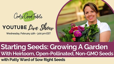 Starting Seeds: Growing A Garden With Heirloom, Open-Pollinated, Non-GMO Seeds with Patty Ward