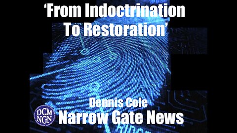 ‘From Indoctrination To Restoration' Dennis Cole - Narrow Gate News 