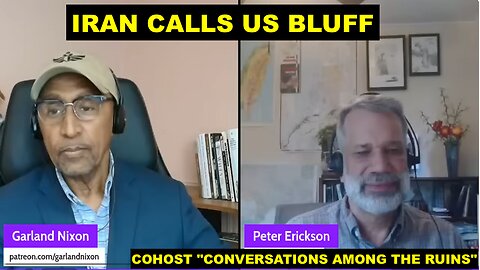 IRAN CALLS US BLUFF - W/PETER ERICKSON COHOST "CONVERSATIONS AMONG THE RUINS"