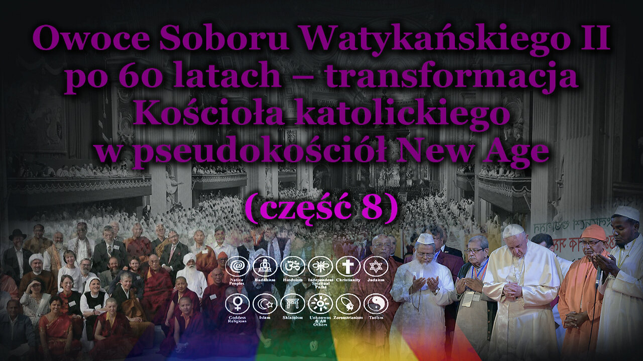 Owoce Soboru Watykańskiego II po 60 latach – transformacja Kościoła katolickiego w pseudokościół New Age /сzęść 8/