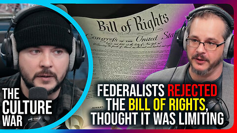 Federalists REJECTED The Bill of Rights, Thought It Was LIMITING
