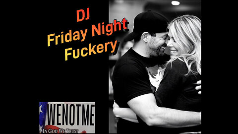 🥳DJ FRIDAY NIGHT FUCKERY 12-5🤩 🎬Episode 2🎬 ⏰6pm Eastern 5pm Central⏰