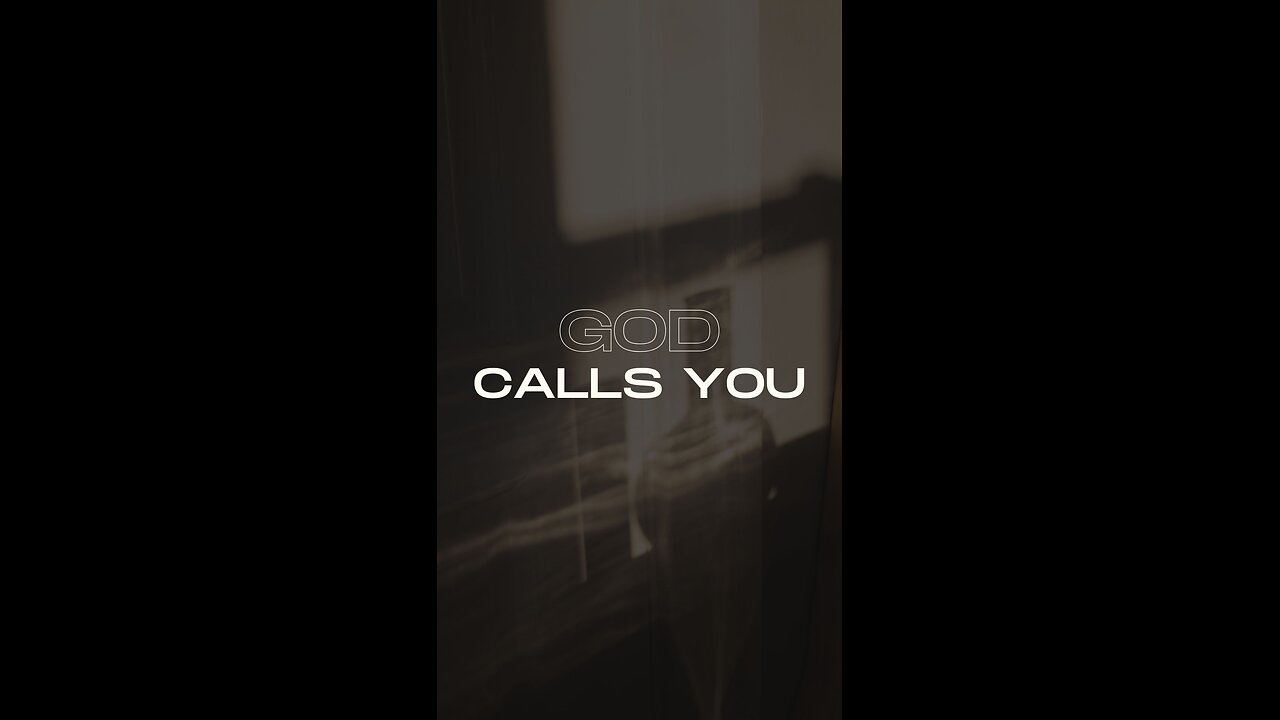 God calls you